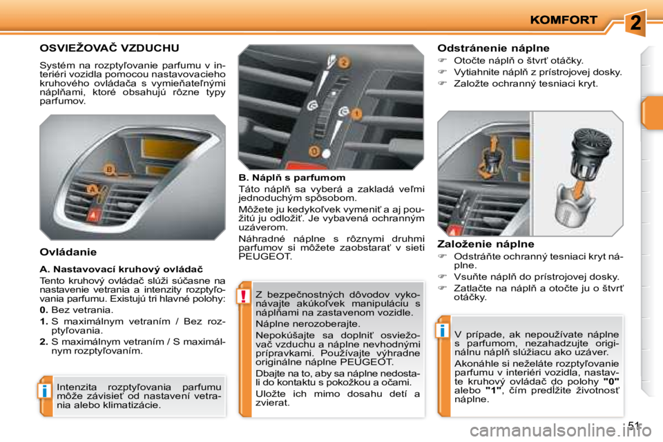 PEUGEOT 207 2008.5  Návod na použitie (in Slovakian) !
i
i
�5�1
� �Z�  �b�e�z�p�e�č�n�o�s�t�n�ý�c�h�  �d�ô�v�o�d�o�v�  �v�y�k�o�- 
�n�á�v�a�j�t�e�  �a�k�ú�k�o-�v�e�k�  �m�a�n�i�p�u�l�á�c�i�u�  �s� 
�n�á�p�l3�a�m�i� �n�a� �z�a�s�t�a�v�e�n�o�m� �