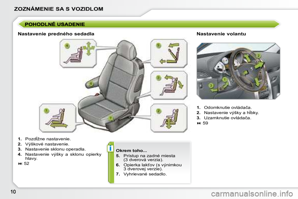 PEUGEOT 207 2008.5  Návod na použitie (in Slovakian) i
ZOZNÁMENIE SA S VOZIDLOM
  
�O�k�r�e�m� �t�o�h�o�.�.�.   
  
5. � �  �P�r�í�s�t�u�p� �n�a� �z�a�d�n�é� �m�i�e�s�t�a� 
�(�3� �d�v�e�r�o�v�á� �v�e�r�z�i�a�)�.� 
  
6. � �  �O�p�i�e�r�k�a� �l�a�k?