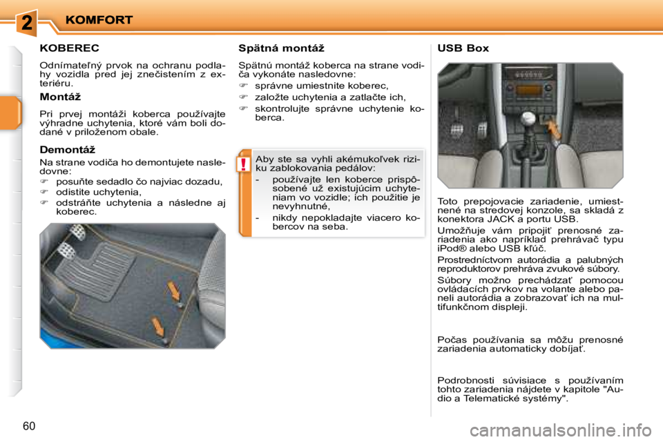 PEUGEOT 207 2008.5  Návod na použitie (in Slovakian) !
�6�0
� �A�b�y�  �s�t�e�  �s�a�  �v�y�h�l�i�  �a�k�é�m�u�k�o-�v�e�k�  �r�i�z�i�- 
�k�u� �z�a�b�l�o�k�o�v�a�n�i�a� �p�e�d�á�l�o�v�:�  
� � � �-� �  �p�o�u�ž�í�v�a�j�t�e�  �l�e�n�  �k�o�b�e�r�c�e�