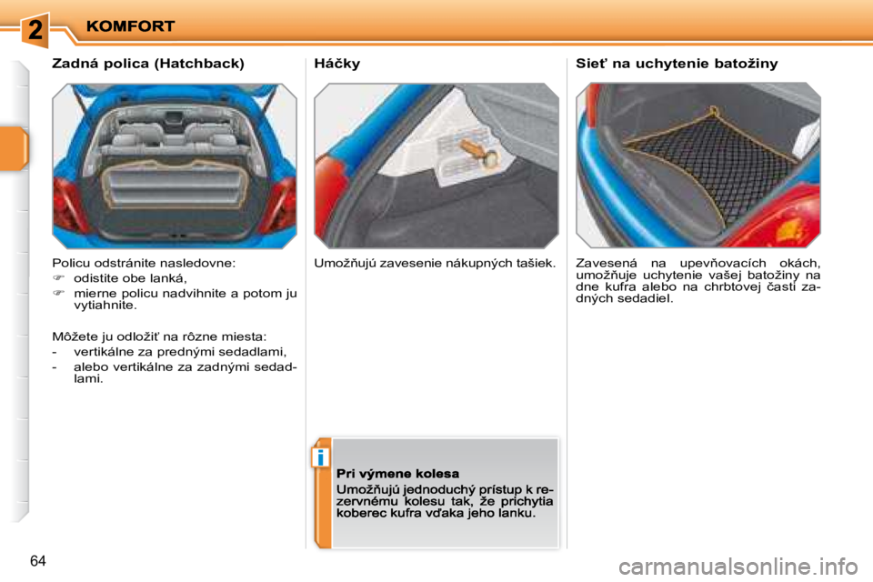 PEUGEOT 207 2008.5  Návod na použitie (in Slovakian) i
64
� � �H�á�č�k�y� 
� �Z�a�v�e�s�e�n�á�  �n�a�  �u�p�e�v3�o�v�a�c�í�c�h�  �o�k�á�c�h�,�  
�u�m�o�ž3�u�j�e�  �u�c�h�y�t�e�n�i�e�  �v�a�š�e�j�  �b�a�t�o�ž�i�n�y�  �n�a� 
�d�n�e�  �k�u�f�r�a�