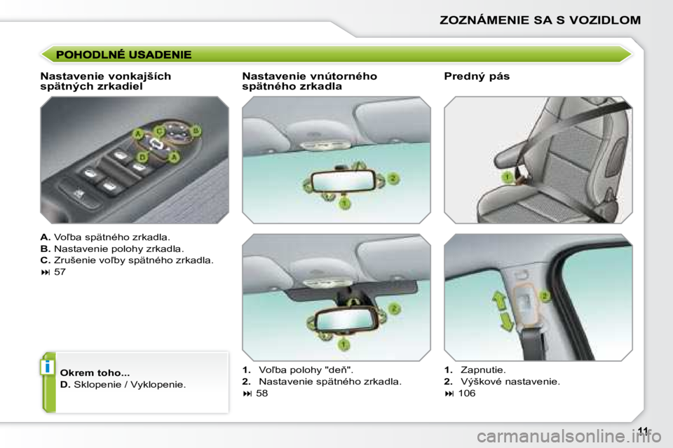 PEUGEOT 207 2008.5  Návod na použitie (in Slovakian) i
ZOZNÁMENIE SA S VOZIDLOM
� � �N�a�s�t�a�v�e�n�i�e� �v�o�n�k�a�j�š�í�c�h�  
spätných zrkadiel  
  
A.  � �V�o-�b�a� �s�p�ä�t�n�é�h�o� �z�r�k�a�d�l�a�.� 
  
B. � � �N�a�s�t�a�v�e�n�i�e� �p�o�l