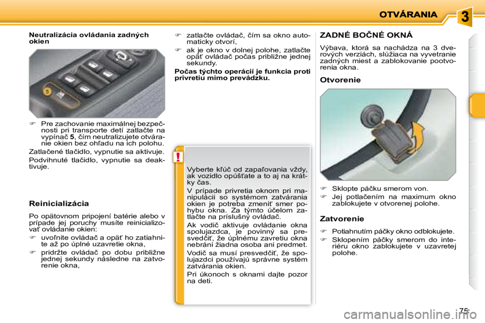 PEUGEOT 207 2008.5  Návod na použitie (in Slovakian) !
�7�5
� � �N�e�u�t�r�a�l�i�z�á�c�i�a� �o�v�l�á�d�a�n�i�a� �z�a�d�n�ý�c�h�  
�o�k�i�e�n�  
� � �R�e�i�n�i�c�i�a�l�i�z�á�c�i�a�  
� �P�o�  �o�p�ä�t�o�v�n�o�m�  �p�r�i�p�o�j�e�n�í�  �b�a�t�é�r�i�