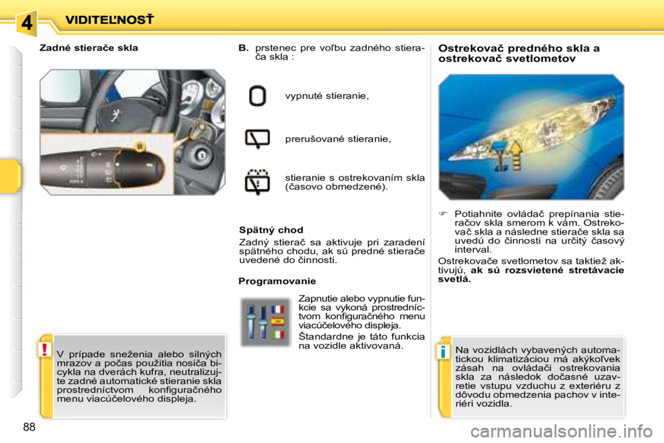PEUGEOT 207 2008.5  Návod na použitie (in Slovakian) !i
88
� � �O�s�t�r�e�k�o�v�a�č� �p�r�e�d�n�é�h�o� �s�k�l�a� �a�  
�o�s�t�r�e�k�o�v�a�č� �s�v�e�t�l�o�m�e�t�o�v� 
   
B. � �  �p�r�s�t�e�n�e�c�  �p�r�e�  �v�o-�b�u�  �z�a�d�n�é�h�o�  �s�t�i�e�r�a�