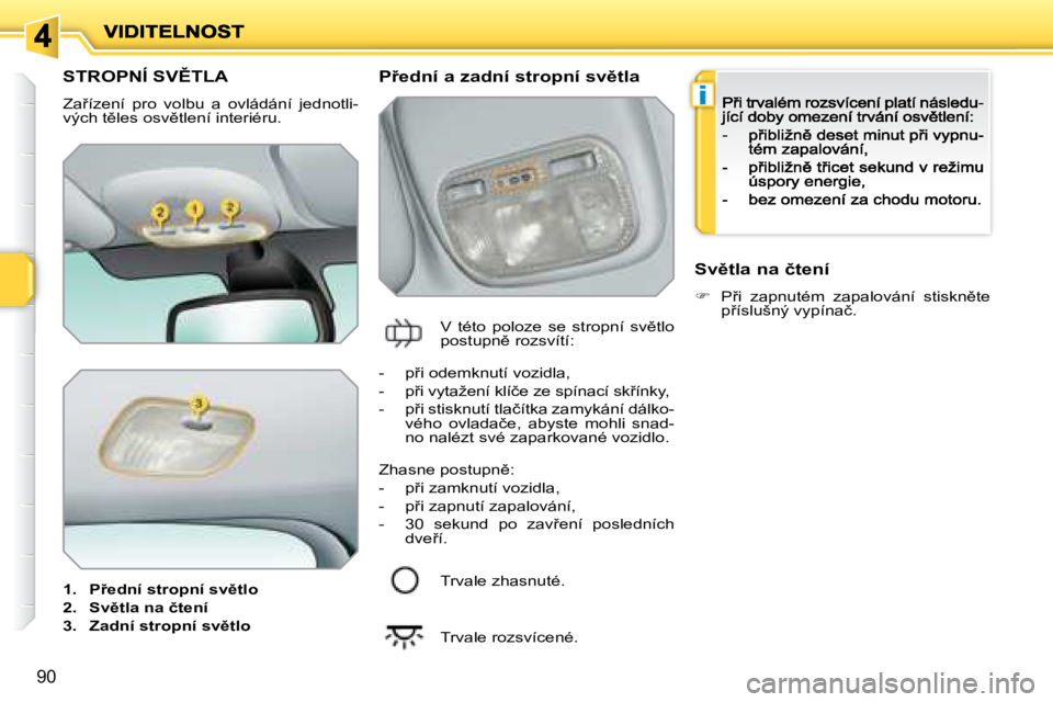 PEUGEOT 207 2008.5  Návod na použití (in Czech) �i
�9�0
� � � � � � � � � �S�T�R�O�P�N�Í� �S�V(�T�L�A� 
� �Z�a9�í�z�e�n�í�  �p�r�o�  �v�o�l�b�u�  �a�  �o�v�l�á�d�á�n�í�  �j�e�d�n�o�t�l�i�-�v�ý�c�h� �t)�l�e�s� �o�s�v)�t�l�e�n�í� �i�n�t�e