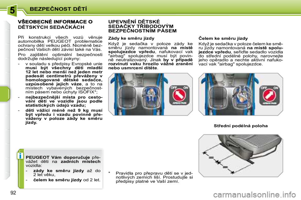 PEUGEOT 207 2008.5  Návod na použití (in Czech) �i
�B�E�Z�P�E�Č�N�O�S�T� �D(�T�Í
92
 
�P�E�U�G�E�O�T    �V�á�m�  �d�o�p�o�r�u�č�u�j�e � �  �p9�e�-
�v�á�ž�e�t�  �d)�t�i�  �n�a�  �  �z�a�d�n�í�c�h�  �m�í�s�t�e�c�h   
�v�o�z�i�d�l�a�:�  
� 