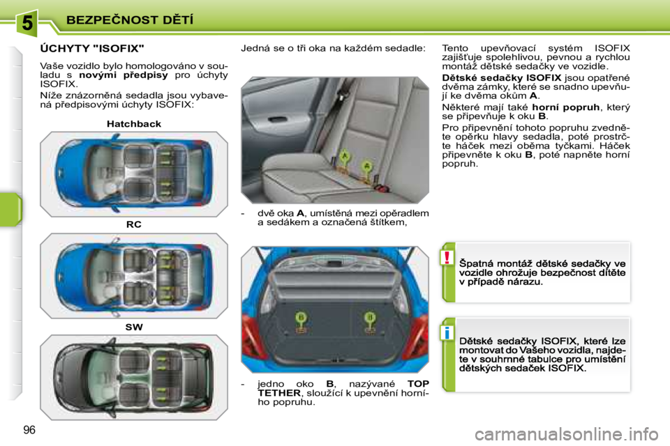 PEUGEOT 207 2008.5  Návod na použití (in Czech) !
�i
�B�E�Z�P�E�Č�N�O�S�T� �D(�T�Í
96
� � � � � � � � � � � �Ú�C�H�Y�T�Y� �"�I�S�O�F�I�X�"� 
� �V�a�š�e� �v�o�z�i�d�l�o� �b�y�l�o� �h�o�m�o�l�o�g�o�v�á�n�o� �v� �s�o�u�-�l�a�d�u�  �s�  �
