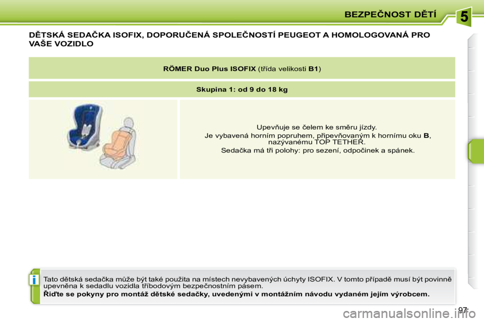 PEUGEOT 207 2008.5  Návod na použití (in Czech) �i
�B�E�Z�P�E�Č�N�O�S�T� �D(�T�Í
97
� � � � � � � � � �D(�T�S�K�Á� �S�E�D�A�Č�K�A� �I�S�O�F�I�X�,� �D�O�P�O�R�U�Č�E�N�Á� �S�P�O�L�E�Č�N�O�S�T�Í� �P�E�U�G�E�O�T� �A� �H�O�M�O�L�O�G�O�V�A�N�Á