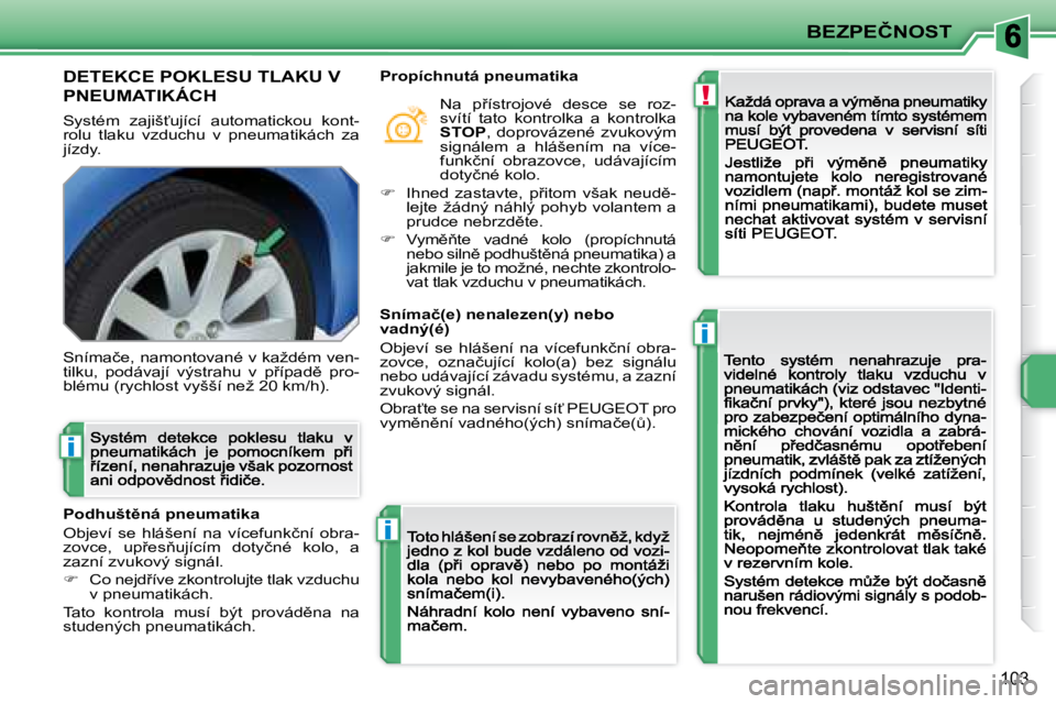 PEUGEOT 207 2008.5  Návod na použití (in Czech) !
�i
�i
�i
�B�E�Z�P�E�Č�N�O�S�T
�1�0�3
� � � � � � � �D�E�T�E�K�C�E� �P�O�K�L�E�S�U� �T�L�A�K�U� �V�  
�P�N�E�U�M�A�T�I�K�Á�C�H� 
� �S�y�s�t�é�m�  �z�a�j�i�š?�u�j�í�c�í�  �a�u�t�o�m�a�t�i�c�k�o