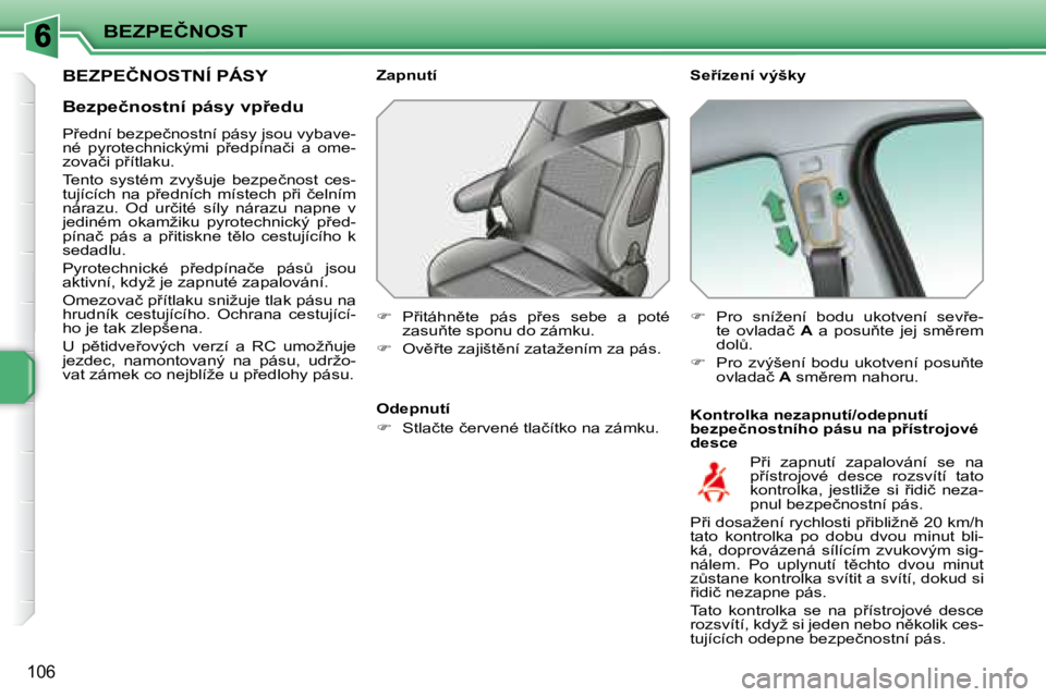 PEUGEOT 207 2008.5  Návod na použití (in Czech) �B�E�Z�P�E�Č�N�O�S�T
�1�0�6
� � � � � � � �B�E�Z�P�E�Č�N�O�S�T�N�Í� �P�Á�S�Y� � � �S�e9�í�z�e�n�í� �v�ý�š�k�y�  
� � �K�o�n�t�r�o�l�k�a� �n�e�z�a�p�n�u�t�í�/�o�d�e�p�n�u�t�í�  
�b�e�z�p�e�