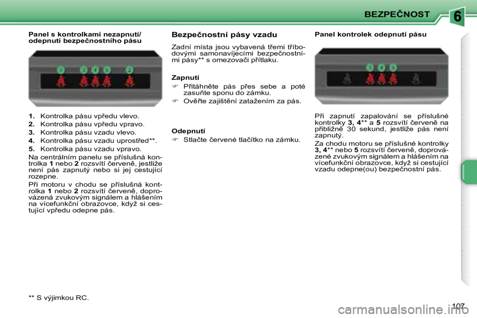 PEUGEOT 207 2008.5  Návod na použití (in Czech) �B�E�Z�P�E�Č�N�O�S�T
�1�0�7
   
1. � �  �K�o�n�t�r�o�l�k�a� �p�á�s�u� �v�p9�e�d�u� �v�l�e�v�o�.� 
  
�2�. � �  �K�o�n�t�r�o�l�k�a� �p�á�s�u� �v�p9�e�d�u� �v�p�r�a�v�o�.� 
  
3. � �  �K�o�n�t�r�o�