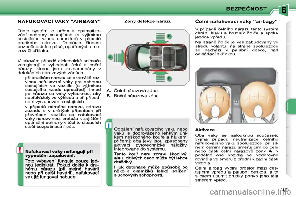 PEUGEOT 207 2008.5  Návod na použití (in Czech) !
�i
�B�E�Z�P�E�Č�N�O�S�T
�1�0�9
� � �N�A�F�U�K�O�V�A�C�Í� �V�A�K�Y� �"�A�I�R�B�A�G�Y�"� � � �Č�e�l�n�í� �n�a�f�u�k�o�v�a�c�í� �v�a�k�y� �"�a�i�r�b�a�g�y�"� 
� �V�  �p9�í�p�a�d