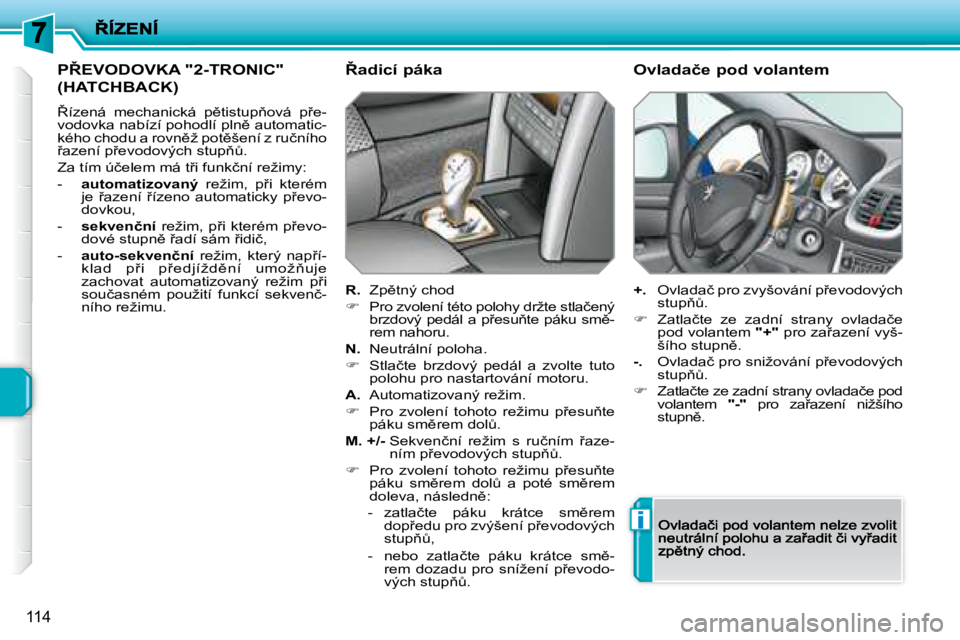 PEUGEOT 207 2008.5  Návod na použití (in Czech) �i
114
� �P8�E�V�O�D�O�V�K�A� �"�2�-�T�R�O�N�I�C�"�  
�(�H�A�T�C�H�B�A�C�K�)� 
� 8�í�z�e�n�á�  �m�e�c�h�a�n�i�c�k�á�  �p)�t�i�s�t�u�p3�o�v�á�  �p9�e�-�v�o�d�o�v�k�a� �n�a�b�í�z�í� �