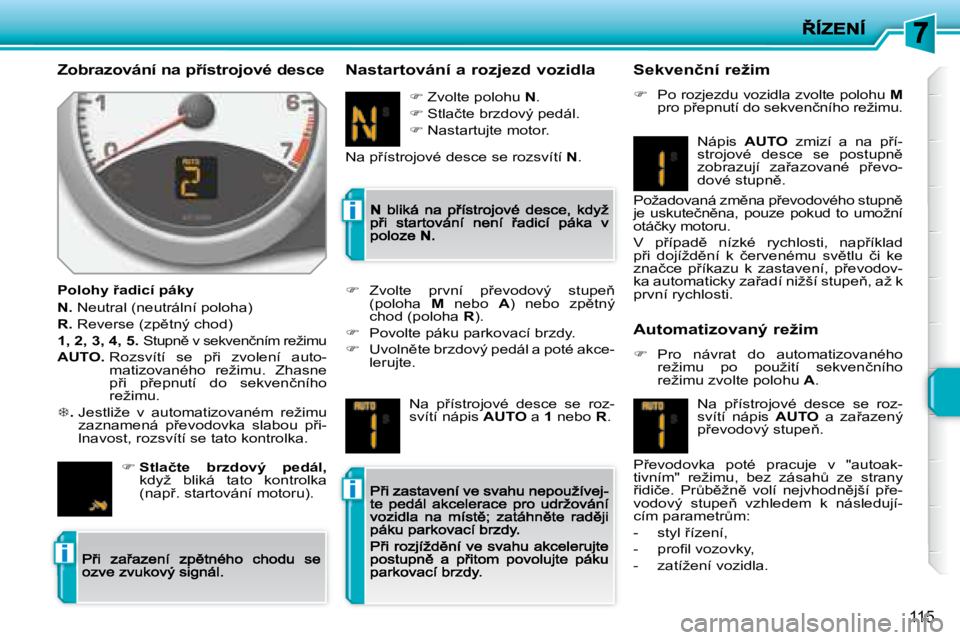 PEUGEOT 207 2008.5  Návod na použití (in Czech) �i
�i
�i
�1�1�5
� � �Z�o�b�r�a�z�o�v�á�n�í� �n�a� �p9�í�s�t�r�o�j�o�v�é� �d�e�s�c�e� 
� � �P�o�l�o�h�y� 9�a�d�i�c�í� �p�á�k�y� 
N.� � �N�e�u�t�r�a�l� �(�n�e�u�t�r�á�l�n�í� �p�o�l�o�h�a�)� 
R