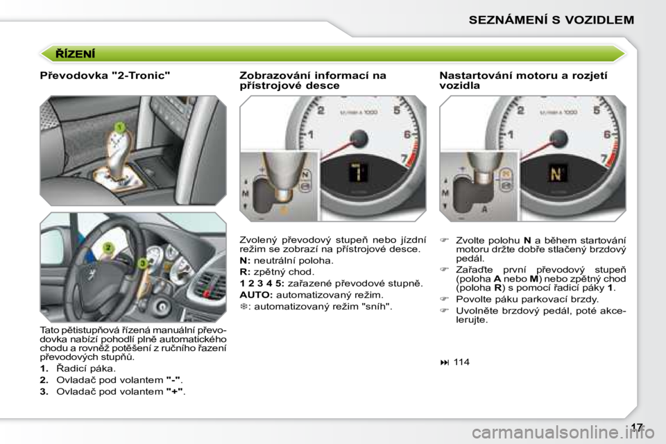PEUGEOT 207 2008.5  Návod na použití (in Czech) SEZNÁMENÍ S VOZIDLEM
� � �P9�e�v�o�d�o�v�k�a� �"�2�-�T�r�o�n�i�c�"�  
� �T�a�t�o� �p)�t�i�s�t�u�p3�o�v�á� 9�í�z�e�n�á� �m�a�n�u�á�l�n�í� �p9�e�v�o�- 
�d�o�v�k�a� �n�a�b�í�z�í� �p