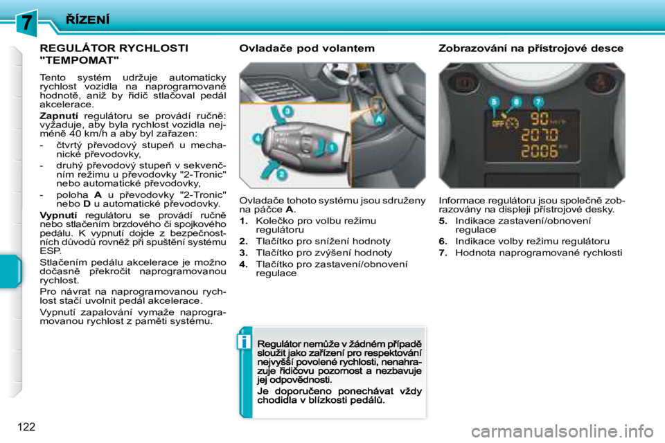 PEUGEOT 207 2008.5  Návod na použití (in Czech) �i
122
� � � � � �R�E�G�U�L�Á�T�O�R� �R�Y�C�H�L�O�S�T�I�  
�"�T�E�M�P�O�M�A�T�"� 
� �T�e�n�t�o�  �s�y�s�t�é�m�  �u�d�r�ž�u�j�e�  �a�u�t�o�m�a�t�i�c�k�y� �r�y�c�h�l�o�s�t�  �v�o�z�i�d�l�a�  