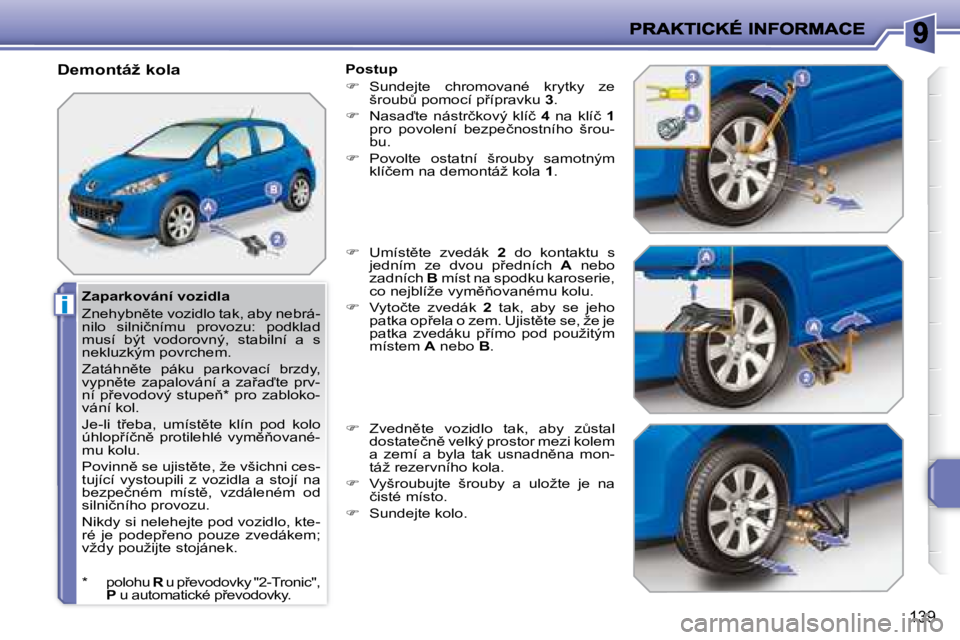 PEUGEOT 207 2008.5  Návod na použití (in Czech) �i
139
� � �Z�a�p�a�r�k�o�v�á�n�í� �v�o�z�i�d�l�a�  
� �Z�n�e�h�y�b�n)�t�e� �v�o�z�i�d�l�o� �t�a�k�,� �a�b�y� �n�e�b�r�á�- 
�n�i�l�o�  �s�i�l�n�i�č�n�í�m�u�  �p�r�o�v�o�z�u�:�  �p�o�d�k�l�a�d� 
