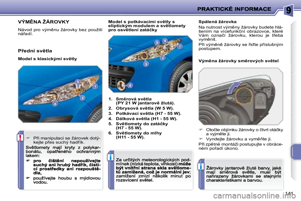 PEUGEOT 207 2008.5  Návod na použití (in Czech) !
�i
�i
141
� � � � � � � � � � � � � � � � � � � � � � � �V�Ý�M(�N�A� �Ž�Á�R�O�V�K�Y� 
� �N�á�v�o�d� �p�r�o� �v�ý�m)�n�u� �ž�á�r�o�v�k�y� �b�e�z� �p�o�u�ž�i�t�í� �n�á9�a�d�í�.� 
   
1. 