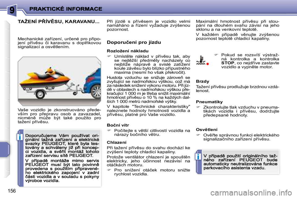 PEUGEOT 207 2008.5  Návod na použití (in Czech) �i
�i
�1�5�6
� � � � � �T�A�Ž�E�N�Í� �P8�Í�V(�S�U�,� �K�A�R�A�V�A�N�U�.�.�.�  
� �V�a�š�e�  �v�o�z�i�d�l�o�  �j�e�  �z�k�o�n�s�t�r�u�o�v�á�n�o�  �p9�e�d�e�- 
�v�š�í�m�  �p�r�o�  �p9�e�p�r�a