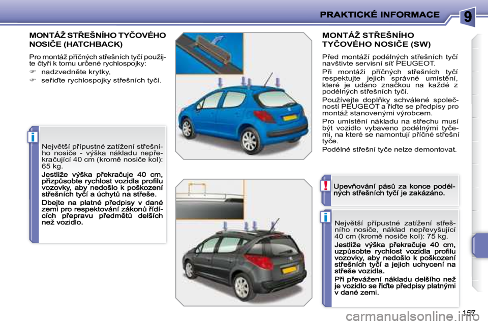 PEUGEOT 207 2008.5  Návod na použití (in Czech) �i
�i
!
�1�5�7
� � � � � � � �M�O�N�T�Á�Ž� �S�T8�E�Š�N�Í�H�O� �T�Y�Č�O�V�É�H�O�  
�N�O�S�I�Č�E� �(�H�A�T�C�H�B�A�C�K�)� 
� �P�r�o� �m�o�n�t�á�ž� �p9�í�č�n�ý�c�h� �s�t9�e�š�n�í�c�h� �t