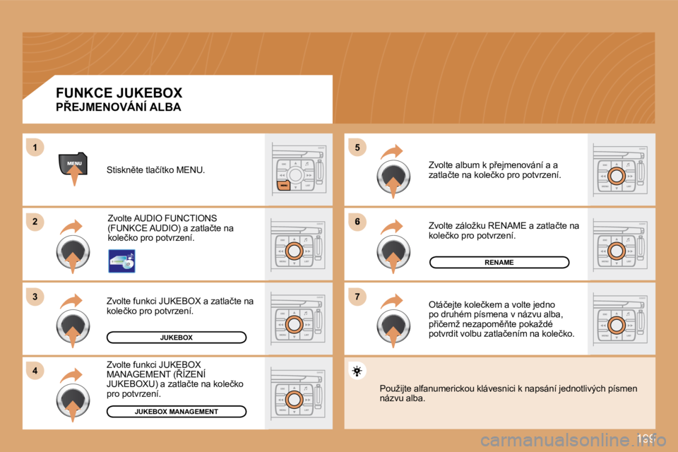PEUGEOT 207 2008.5  Návod na použití (in Czech) 199
6
77
55
22
33
�4�4
11
JUKEBOX
RENAME
JUKEBOX MANAGEMENT
� �S�t�i�s�k�n)�t�e� �t�l�a�č�í�t�k�o� �M�E�N�U�.� 
� �Z�v�o�l�t�e� �A�U�D�I�O� �F�U�N�C�T�I�O�N�S�  
�(�F�U�N�K�C�E� �A�U�D�I�O�)� �a� �