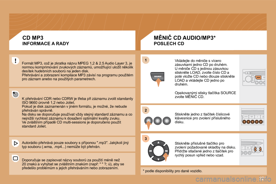 PEUGEOT 207 2008.5  Návod na použití (in Czech) �2�2�1
11
22
33
� �F�o�r�m�á�t� �M�P�3�,� �c�o�ž� �j�e� �z�k�r�a�t�k�a� �n�á�z�v�u� �M�P�E�G� �1�,�2� �&� �2�.�5� �A�u�d�i�o� �L�a�y�e�r� �3�,� �j�e� 
�n�o�r�m�o�u� �k�o�m�p�r�i�m�o�v�á�n�í� �z�v