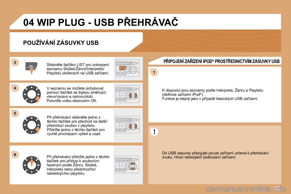 PEUGEOT 207 2008.5  Návod na použití (in Czech) �2�2�3
33
55
11
66
�0�4
�4�4
� �W�I�P� �P�L�U�G� �-� �U�S�B� �P8�E�H�R�Á�V�A�Č� 
� � �P�O�U�Ž�Í�V�Á�N�Í� �Z�Á�S�U�V�K�Y� �U�S�B� 
� � �S�t�i�s�k�n)�t�e� �t�l�a�č�í�t�k�o� �L�I�S�T� �p�r�o� 