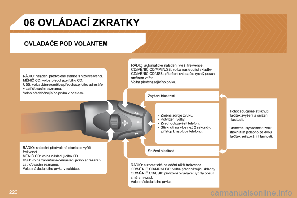 PEUGEOT 207 2008.5  Návod na použití (in Czech) �2�2�6
06
� � �R�Á�D�I�O�:� �n�a�l�a�d)�n�í� �p9�e�d�v�o�l�e�n�é� �s�t�a�n�i�c�e� �s� �v�y�š�š�í� �f�r�e�k�v�e�n�c�í�.� � �M(�N�I�Č� �C�D�:� �v�o�l�b�a� �n�á�s�l�e�d�u�j�í�c�í�h�o� �C�D�