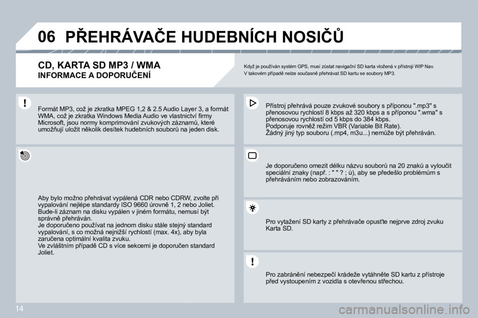 PEUGEOT 207 2008.5  Návod na použití (in Czech) 14
�0�6� �P8�E�H�R�Á�V�A�Č�E� �H�U�D�E�B�N�Í�C�H� �N�O�S�I�Č#� 
� � �C�D�,� �K�A�R�T�A� �S�D� �M�P�3� �/� �W�M�A� � 
�I�N�F�O�R�M�A�C�E� �A� �D�O�P�O�R�U�Č�E�N�Í� 
� �K�d�y�ž� �j�e� �p�o�u�ž