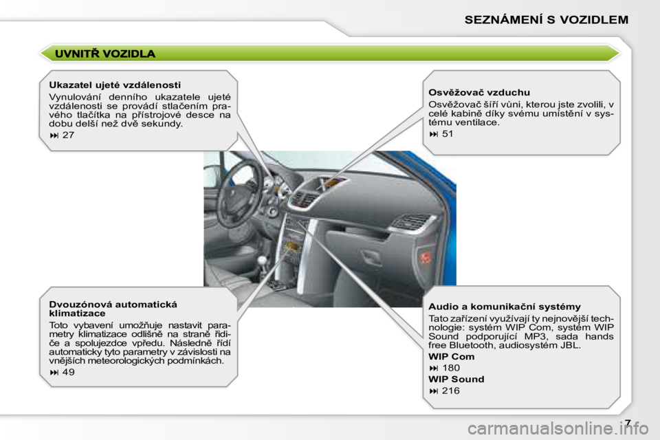 PEUGEOT 207 2008.5  Návod na použití (in Czech) SEZNÁMENÍ S VOZIDLEM
� � �D�v�o�u�z�ó�n�o�v�á� �a�u�t�o�m�a�t�i�c�k�á�  
�k�l�i�m�a�t�i�z�a�c�e�  
� �T�o�t�o�  �v�y�b�a�v�e�n�í�  �u�m�o�ž3�u�j�e�  �n�a�s�t�a�v�i�t�  �p�a�r�a�- 
�m�e�t�r�y� 