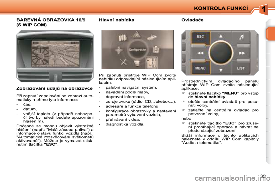 PEUGEOT 207 2008.5  Návod na použití (in Czech) �3�5
� � � � � � � � � � � � � �B�A�R�E�V�N�Á� �O�B�R�A�Z�O�V�K�A� �1�6�/�9� 
�(�S� �W�I�P� �C�O�M�)� 
� � �Z�o�b�r�a�z�o�v�á�n�í� �ú�d�a�jA� �n�a� �o�b�r�a�z�o�v�c�e� � �P9�i�  �z�a�p�n�u�t�í�