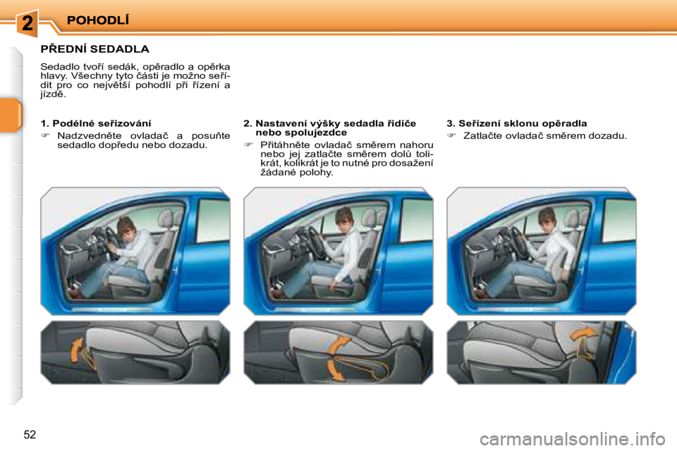 PEUGEOT 207 2008.5  Návod na použití (in Czech) �5�2
� �P8�E�D�N�Í� �S�E�D�A�D�L�A� 
�S�e�d�a�d�l�o�  �t�v�o9�í�  �s�e�d�á�k�,�  �o�p)�r�a�d�l�o�  �a�  �o�p)�r�k�a�h�l�a�v�y�.� �V�š�e�c�h�n�y� �t�y�t�o� �č�á�s�t�i� �j�e� �m�o�ž�n�o� �s�e