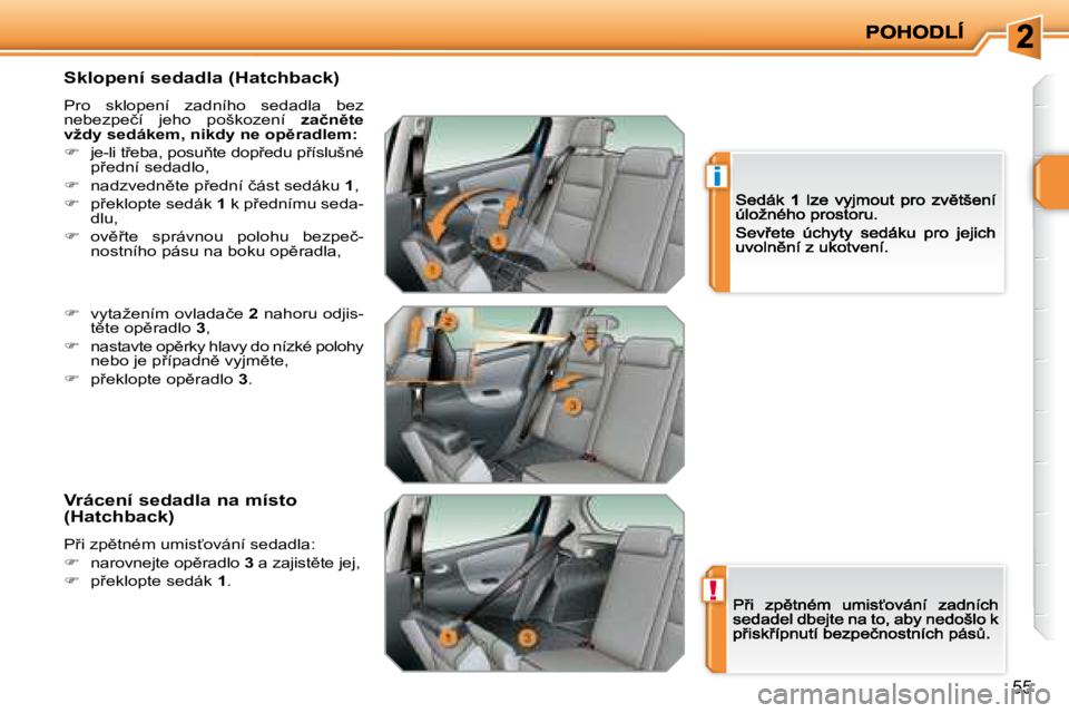 PEUGEOT 207 2008.5  Návod na použití (in Czech) !
�i
�5�5
� � �S�k�l�o�p�e�n�í� �s�e�d�a�d�l�a� �(�H�a�t�c�h�b�a�c�k�)� 
� �P�r�o�  �s�k�l�o�p�e�n�í�  �z�a�d�n�í�h�o�  �s�e�d�a�d�l�a�  �b�e�z� �n�e�b�e�z�p�e�č�í�  �j�e�h�o�  �p�o�š�k�o�z�e�n�