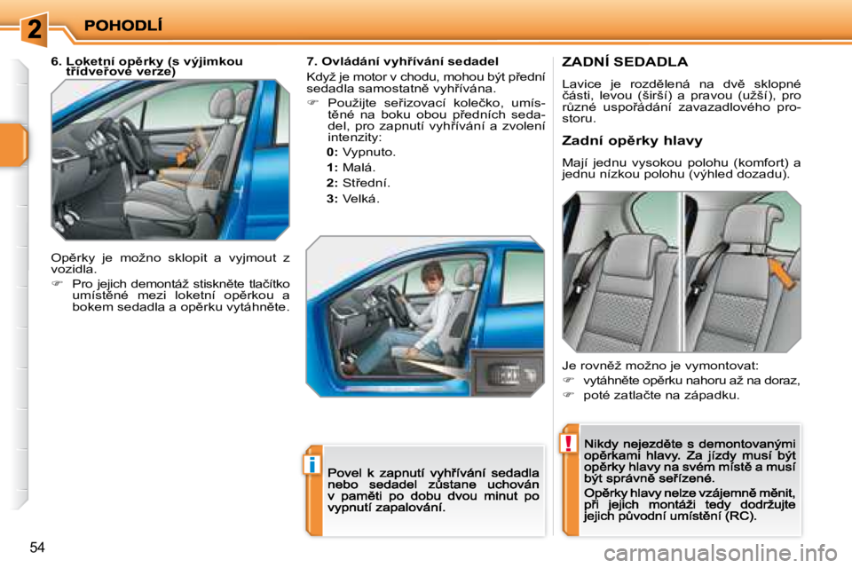 PEUGEOT 207 2008.5  Návod na použití (in Czech) !
�i
�5�4
� � � � � � � �Z�A�D�N�Í� �S�E�D�A�D�L�A� 
� �L�a�v�i�c�e�  �j�e�  �r�o�z�d)�l�e�n�á�  �n�a�  �d�v)�  �s�k�l�o�p�n�é� �č�á�s�t�i�,�  �l�e�v�o�u�  �(�š�i�r�š�í�)�  �a�  �p�r�a�v�o�u