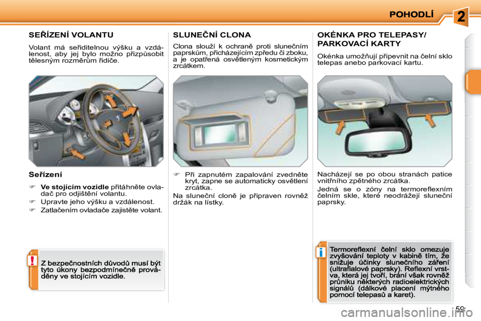 PEUGEOT 207 2008.5  Návod na použití (in Czech) !
�i
�5�9
� � � � � � � �S�E8�Í�Z�E�N�Í� �V�O�L�A�N�T�U� 
� �V�o�l�a�n�t�  �m�á�  �s�e9�i�d�i�t�e�l�n�o�u�  �v�ý�š�k�u�  �a�  �v�z�d�á�-�l�e�n�o�s�t�,�  �a�b�y�  �j�e�j�  �b�y�l�o�  �m�o�ž�n�