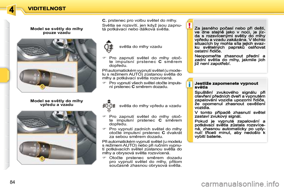 PEUGEOT 207 2008.5  Návod na použití (in Czech) !
�i
84
� � �M�o�d�e�l� �s�e� �s�v)�t�l�y� �d�o� �m�l�h�y� �p�o�u�z�e� �v�z�a�d�u� � 
� � �M�o�d�e�l� �s�e� �s�v)�t�l�y� �d�o� �m�l�h�y� �v�p9�e�d�u� �a� �v�z�a�d�u� � �s�v)�t�l�a� �d�o� �m�l�h�y�