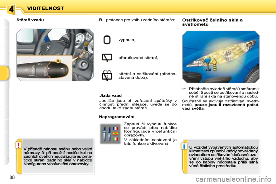 PEUGEOT 207 2008.5  Návod na použití (in Czech) !�i
88
� � �O�s�t9�i�k�o�v�a�č� �č�e�l�n�í�h�o� �s�k�l�a� �a�  
�s�v)�t�l�o�m�e�tA� �B.�p�r�s�t�e�n�e�c� �p�r�o� �v�o�l�b�u� �z�a�d�n�í�h�o� �s�t)�r�a�č�e�:� � 
�v�y�p�n�u�t�o�,� � 
�p9�e�r�