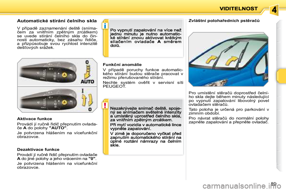 PEUGEOT 207 2008.5  Návod na použití (in Czech) !
�i
89
� � � �Z�v�l�á�š�t�n�í� �p�o�l�o�h�a9�e�d�n�í�c�h� �p�s�t)�r�a�čA� � � �A�u�t�o�m�a�t�i�c�k�é� �s�t�í�r�á�n�í� �č�e�l�n�í�h�o� �s�k�l�a� 
� �V�  �p9�í�p�a�d)�  �z�a�z�n�a�m�e�