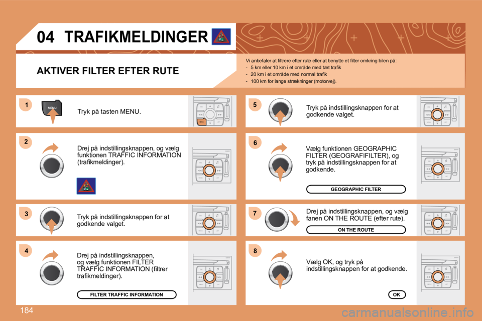 PEUGEOT 207 2008  Brugsanvisning (in Danish) 184
ESCLIST
MENU
MENU11
ESC
MENU LIST
22
33
ESC
MENU LIST
44
55
ESC
MENU LIST
66
77
ESC
MENU LIST
88
ESC
MENU LISTESC
MENU LIST
ESC
MENU LIST
04
  AKTIVER FILTER EFTER RUTE 
� �V�i� �a�n�b�e�f�a�l�e�r