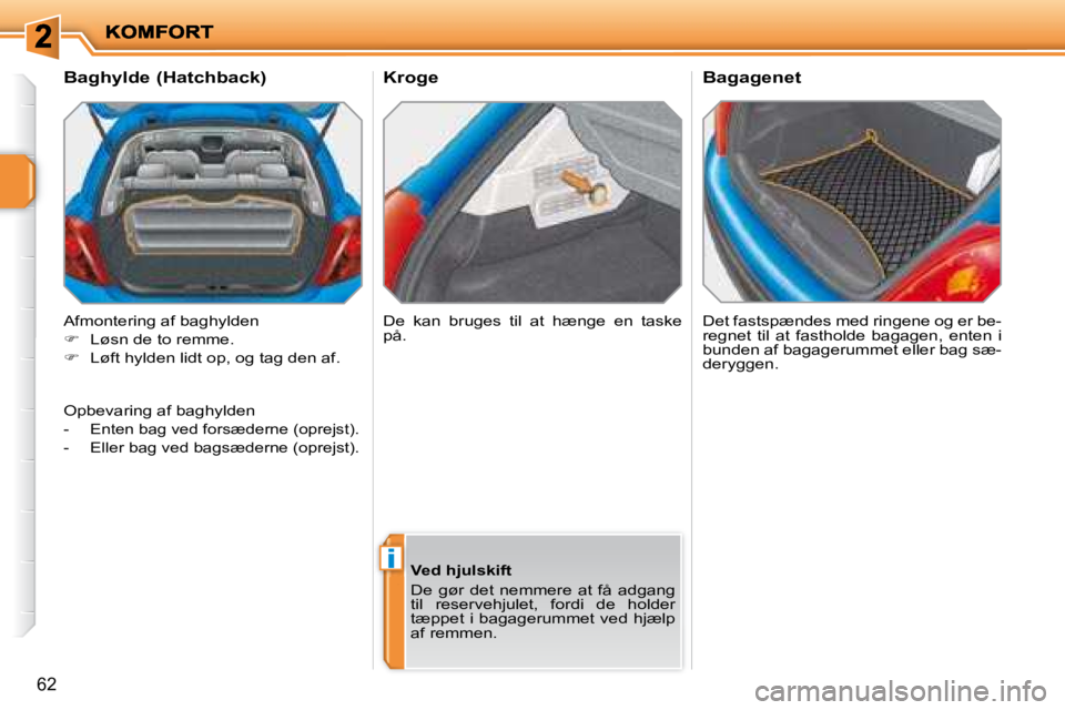 PEUGEOT 207 2008  Brugsanvisning (in Danish) i
62
  Kroge 
� �D�e�t� �f�a�s�t�s�p�æ�n�d�e�s� �m�e�d� �r�i�n�g�e�n�e� �o�g� �e�r� �b�e�- 
�r�e�g�n�e�t�  �t�i�l�  �a�t�  �f�a�s�t�h�o�l�d�e�  �b�a�g�a�g�e�n�,�  �e�n�t�e�n�  �i� 
�b�u�n�d�e�n� �a�f