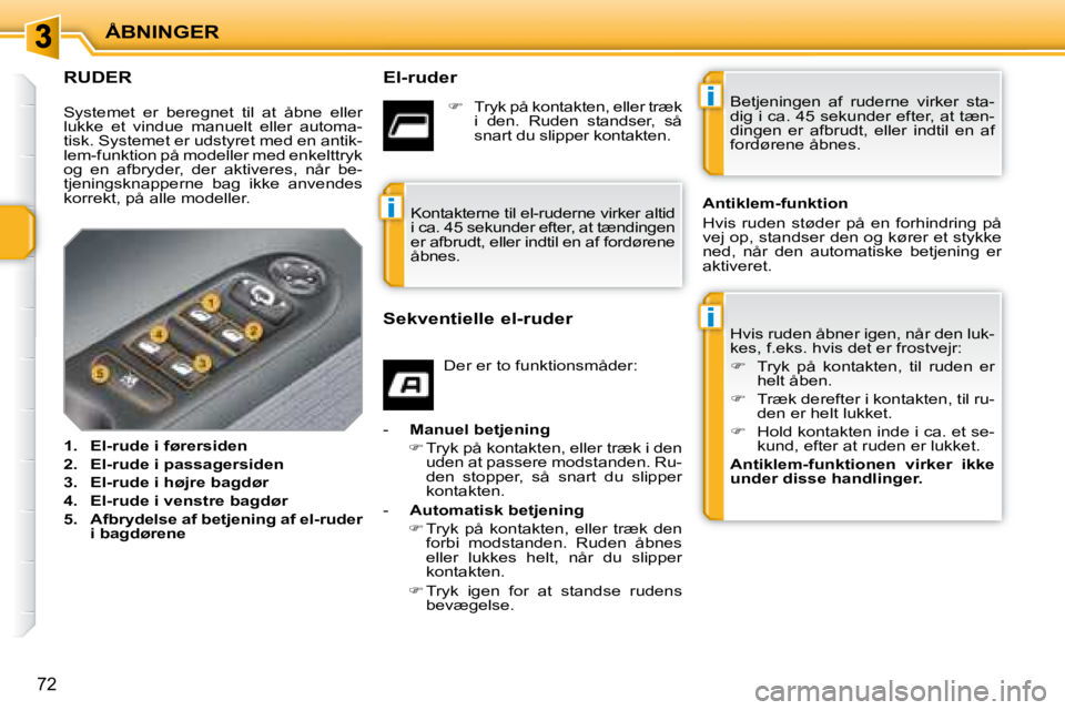 PEUGEOT 207 2008  Brugsanvisning (in Danish) i
i
i
ÅBNINGER
72
             RUDER   El-ruder 
� �H�v�i�s� �r�u�d�e�n� �å�b�n�e�r� �i�g�e�n�,� �n�å�r� �d�e�n� �l�u�k�- 
�k�e�s�,� �f�.�e�k�s�.� �h�v�i�s� �d�e�t� �e�r� �f�r�o�s�t�v�e�j�r�:�  
  