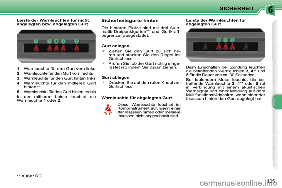 PEUGEOT 207 2008  Betriebsanleitungen (in German) SICHERHEIT
105
   
1.    Warnleuchte für den Gurt vorn links 
  
2.    Warnleuchte für den Gurt vorn rechts 
  
3.    Warnleuchte für den Gurt hinten links 
  
4.    Warnleuchte  für  den  mittler