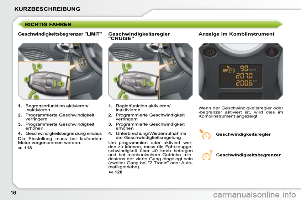 PEUGEOT 207 2008 Betriebsanleitungen (in German) KURZBESCHREIBUNG
Geschwindigkeitsbegrenzer "LIMIT" Anzeige im Kombiinstrument
1. Begrenzerfunktion aktivieren/
inaktivieren
2. Programmierte Geschwindigkeit
verringern
3. Pr PEUGEOT 207 2008 Betriebsanleitungen (in German) KURZBESCHREIBUNG
Geschwindigkeitsbegrenzer "LIMIT" Anzeige im Kombiinstrument
1. Begrenzerfunktion aktivieren/
inaktivieren
2. Programmierte Geschwindigkeit
verringern
3. Pr