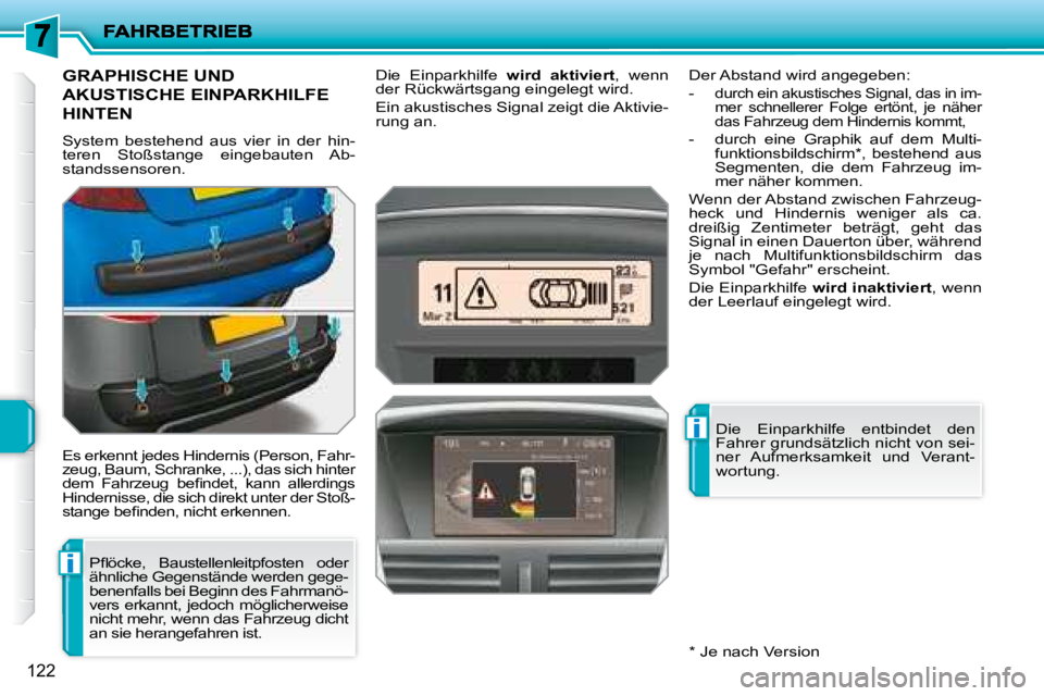 PEUGEOT 207 2008 Betriebsanleitungen (in German) i
i
122
GRAPHISCHE UND
AKUSTISCHE EINPARKHILFE
HINTEN
System bestehend aus vier in der hin-
teren Stoßstange eingebauten Ab-
standssensoren.
Es erkennt jedes Hindernis (Person PEUGEOT 207 2008 Betriebsanleitungen (in German) i
i
122
GRAPHISCHE UND
AKUSTISCHE EINPARKHILFE
HINTEN
System bestehend aus vier in der hin-
teren Stoßstange eingebauten Ab-
standssensoren.
Es erkennt jedes Hindernis (Person