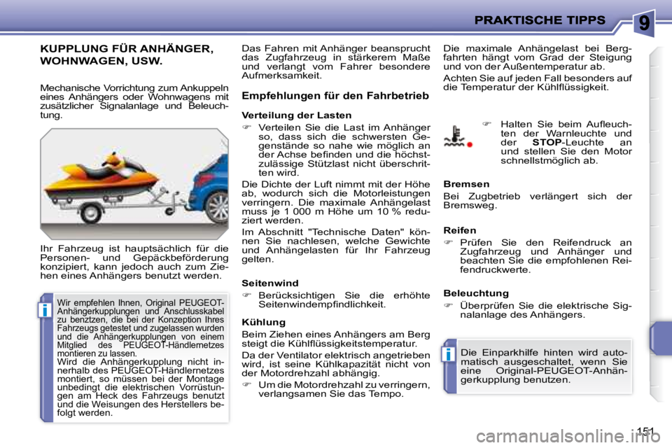 PEUGEOT 207 2008 Betriebsanleitungen (in German) i
i
151
KUPPLUNG FÜR ANHÄNGER,
WOHNWAGEN, USW.
Ihr Fahrzeug ist hauptsächlich für die
Personen- und Gepäckbeförderung
konzipiert, kann jedoch auch zum Zie-
hen eines Anhä PEUGEOT 207 2008 Betriebsanleitungen (in German) i
i
151
KUPPLUNG FÜR ANHÄNGER,
WOHNWAGEN, USW.
Ihr Fahrzeug ist hauptsächlich für die
Personen- und Gepäckbeförderung
konzipiert, kann jedoch auch zum Zie-
hen eines Anhä