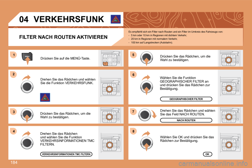 PEUGEOT 207 2008  Betriebsanleitungen (in German) 184
ESCLIST
MENU
MENU11
ESC
MENU LIST
22
33
ESC
MENU LIST
44
55
ESC
MENU LIST
66
77
ESC
MENU LIST
88
ESC
MENU LISTESC
MENU LIST
ESC
MENU LIST
04
  FILTER NACH ROUTEN AKTIVIEREN 
� �E�s� �e�m�p�ﬁ� �e