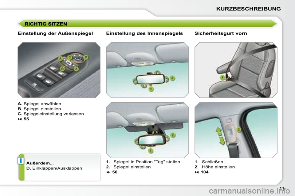 PEUGEOT 207 2008  Betriebsanleitungen (in German) i
KURZBESCHREIBUNG
  Einstellung der Außenspiegel  
  
A.   Spiegel anwählen 
  
B.   Spiegel einstellen 
  
C.   Spiegeleinstellung verlassen 
   
�   55   
  
Außerdem...   
  
D.   Einklappen