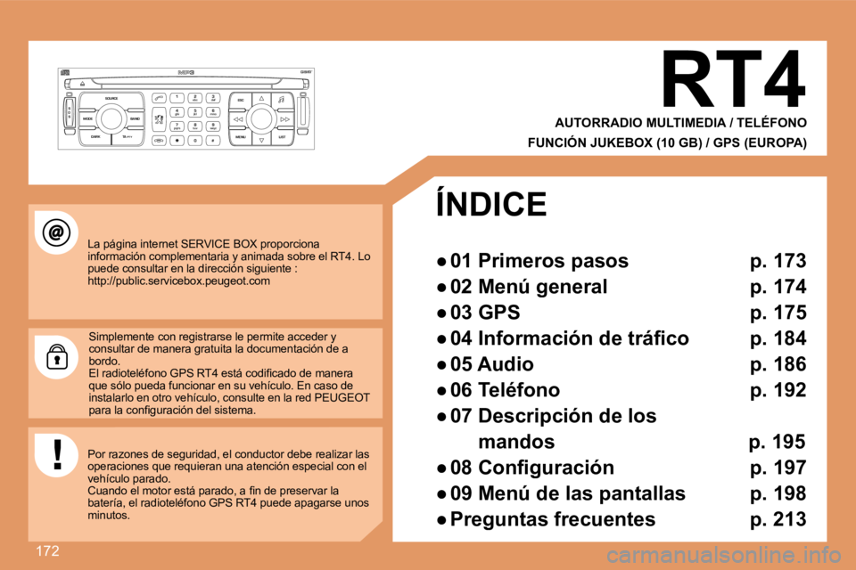 PEUGEOT 207 2008  Manual del propietario (in Spanish) 172
S
O S SOURCE
MODE BAND ESC
2
abc
5
jkl
8
tuv 3
def
6
mno
9
wxyz
1 4
ghi
7
pqrs
0 # MENU LIST
TA 
PTY
DARK
 La página internet SERVICE BOX proporciona información complementaria y animada sobre e