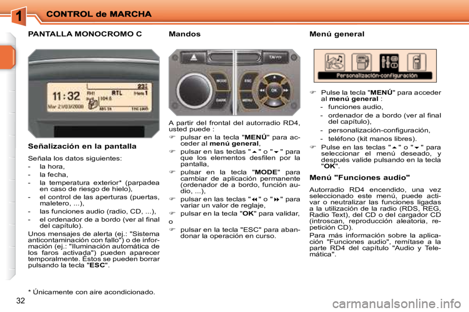 PEUGEOT 207 2008  Manual del propietario (in Spanish) 32
       PANTALLA MONOCROMO C   Menú general 
  Señalización en la pantalla  
 Señala los datos siguientes:  
   -   la hora, 
  -   la fecha, 
� � �-� �  �l�a�  �t�e�m�p�e�r�a�t�u�r�a�  �e�x�t�e