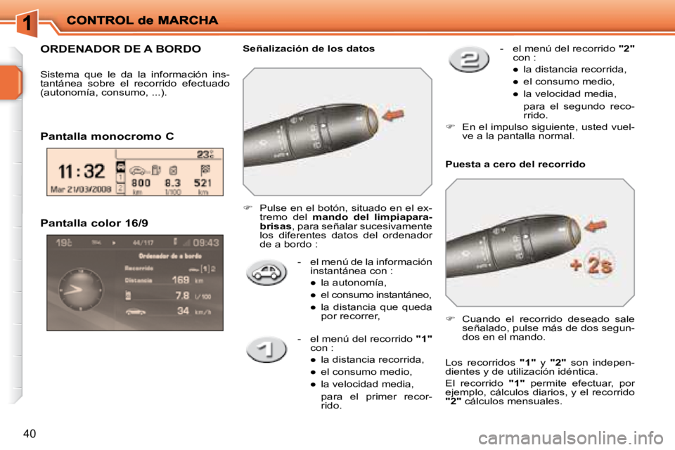 PEUGEOT 207 2008  Manual del propietario (in Spanish) 40
  Pantalla color 16/9    -   el menú de la información instantánea con : 
� � � 