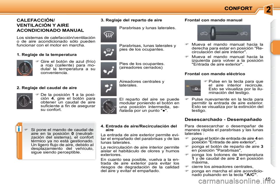 PEUGEOT 207 2008  Manual del propietario (in Spanish) i
45
  2. Reglaje del caudal de aire    
�   De  la  posición    1   a  la  posi-
ción    4 ,  gire  el  botón  para 
obtener  un  caudal  de  aire  
�s�u�ﬁ� �c�i�e�n�t�e� �a� �ﬁ� �n� �d�e� 